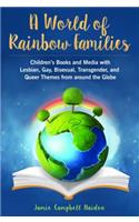 A World of Rainbow Families: Children's Books and Media with Lesbian, Gay, Bisexual, Transgender, and Queer Themes from Around the Globe