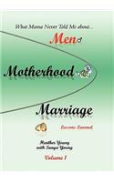 What Mama Never Told Me: About...Men, Motherhood and Marriage - Lessons Learned