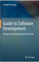 Guide to Software Development: Designing and Managing the Life Cycle