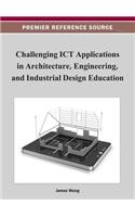 Challenging ICT Applications in Architecture, Engineering, and Industrial Design Education: (Premier Reference Source)