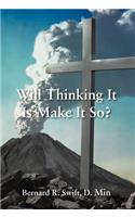 Will Thinking It Is Make It So?
