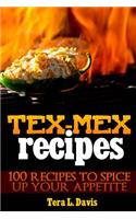 Tex-Mex Recipes - 100 Recipes to Spice Up Your Appetite