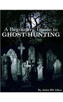 A Beginners' Guide to Ghost Hunting: (English)