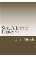 Sue, A Little Heroine