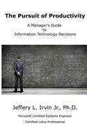 The Pursuit of Productivity: A Manager's Guide to Information Technology Decisions