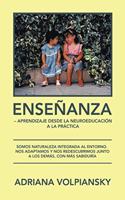 Enseñanza - Aprendizaje Desde La Neuroeducación a La Práctica: Somos Naturaleza Integrada Al Entorno. Nos Adaptamos Y Nos Redescubrimos Junto a Los Demás, Con Más Sabiduría