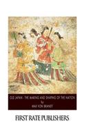 Old Japan - The Making and Shaping of the Nation