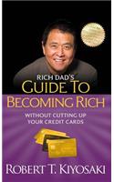 Rich Dad's Guide to Becoming Rich Without Cutting Up Your Credit Cards