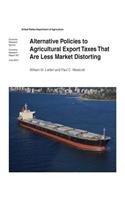 Alternative Policies to Agricultural Export Taxes That Are Less Market Distorting
