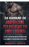 28 GIORNI Di BODYBUILDING PER DIVENTARE PIU FORTI E DEFINITI: OTTIENI LA DEFINIZIONE MUSCOLARE CON UN PIANO DI ALLENAMENTO Di BODYBUILDING DA SUPER UOMO(Italian)