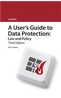 A User's Guide to Data Protection: Law and Policy: (third Edition)