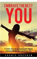Embrace the Best You: 7 Steps to a Healthier Body, More Focused Mind and Happier Life(English)