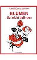 Ausmalbuch für Senioren - Blumen, die leicht gelingen: Malbuch für Erwachsene