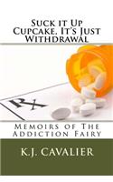 Suck it Up Cupcake, It's Just Withdrawal