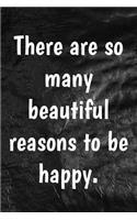 There are so many beautiful reasons to be happy.: Writing Journal Lined, Diary, Notebook for Men & Women