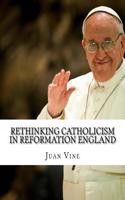 Rethinking Catholicism in Reformation England