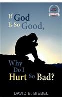 If God Is So Good, Why Do I Hurt So Bad?