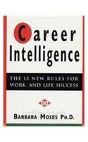 Career Intelligence: The 12 New Rules For Work And Life Success