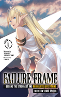 Failure Frame: I Became the Strongest and Annihilated Everything With Low-Level Spells (Light Novel) Vol. 6: (6 Failure Frame: I Became the Strongest and Annihilated Everything With Low-Level Spells (Light Novel))