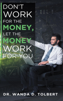 Don't Work for the Money, Let the Money Work for You