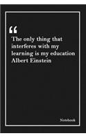 The only thing that interferes with my learning is my education Albert Einstein: Inspirational Journal to Write In - Blank Lined Notebook With Inspirational Quotes - Diary - Lined 120 Pages (6 x 9 Large) (Inspirational Journals)