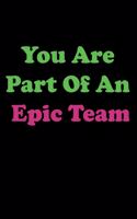 You Are Part Of An Epic Team