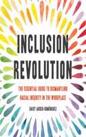 Inclusion Revolution: The Essential Guide to Dismantling Racial Inequity in the Workplace