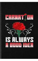 Carnation Is Always a Good Idea