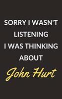 Sorry I Wasn't Listening I Was Thinking About John Hurt: John Hurt Journal Notebook to Write Down Things, Take Notes, Record Plans or Keep Track of Habits (6" x 9" - 120 Pages)