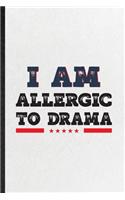 I Am Allergic to Drama: Funny Drama Soloist Orchestra Lined Notebook/ Blank Journal For Octet Singer Director, Inspirational Saying Unique Special Birthday Gift Idea Modern