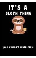 It's A Sloth Thing you wouldn't understand: Sloth Notebook Journal - Blank Wide Ruled Paper - Funny Sloth Accessories - Sloth Gifts for Women, Men and Kids