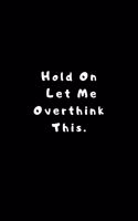 Hold On Let Me Overthink This