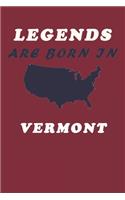 LEGENDS ARE BORN IN Vermont Notebook Birthday Gift