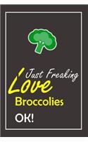 I Just Freaking Love Broccolies, OK !