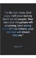 Acts 2: 17 Notebook: "In the last days, God says, I will pour out my Spirit on all people. Your sons and daughters will prophesy, your young men will see vi