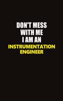 Don't Mess With Me I Am An Instrumentation Engineer