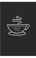 If You Can Read This, Bring Me Some CoFFee: 6x9 Lined Blank Funny Notebook & Journal 120 pages, Awesome Happy birthday for coffe lovers, with the funny quotes"If You Can Read This, Bring Me So