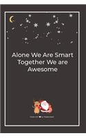 Alone We Are Smart Together We are Awesome