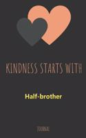 Kindness Starts With Half-brother Journal: Lined Notebook / Journal Gift, 120 Pages, 6x9, Soft Cover, Matte Finish