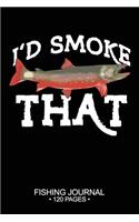 I'd Smoke That Fishing Journal 120 Pages