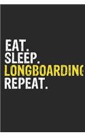 Eat Sleep Longboarding Repeat Funny Cool Gift for Longboarding Lovers Notebook A beautiful
