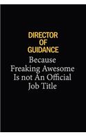 Director Of Guidance Because Freaking Awesome Is Not An Official Job Title: 6x9 Unlined 120 pages writing notebooks for Women and girls