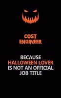 Cost Engineer Because Halloween Lover Is Not An Official Job Title: Halloween Scary Pumpkin Jack O'Lantern 120 Pages 6x9 Blank Lined Paper Notebook Journal