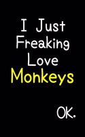 I Just Freaking Love Monkeys Ok.