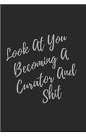 Look At You Becoming A Curator And Shit: Blank Lined Journal Curator Notebook & Journal (Gag Gift For Your Not So Bright Friends and Coworkers)