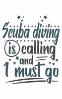 Scuba Diving Is Calling And I Must Go: Funny Cool Scuba Diving Journal - Notebook - Workbook - Diary - Planner-6x9 - 120 Dot Grid Pages Cute Gift For Scuba Divers, Diving Instructors, Fan