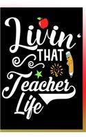 Livin' That Teacher Life Notebook: Lined Journal Notebook Gift For Teachers - 120 Pages Diary Book For a Teacher who Loves Being a Teacher - School Notebooks Gift