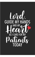 Lord, Guide My Hands And My Heart As I Care For My Patients Today: Nurse Daily Planner Undated, To Do List Notebook, Ruled Prayer Book To Write In, Journal For Nurses, Memory Keepsake Diary For Women