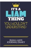 It's A Liam Thing You Wouldn't Understand Small (6x9) Journal/Diary