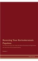 Reversing Your Kerinokeratosis Papulosa: The 30 Day Journal for Raw Vegan Plant-Based Detoxification & Regeneration with Information & Tips (Updated Edition) Volume 1